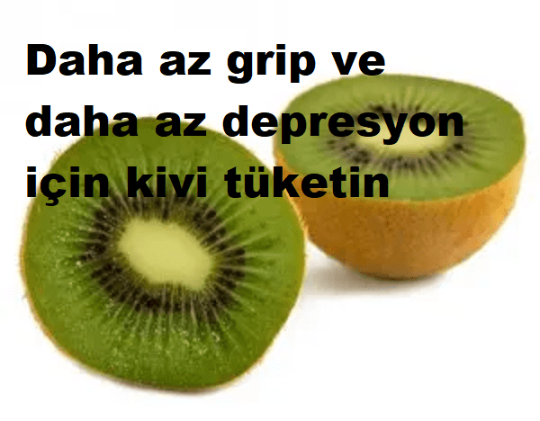 Daha az grip ve daha az depresyon için kivi tüketin