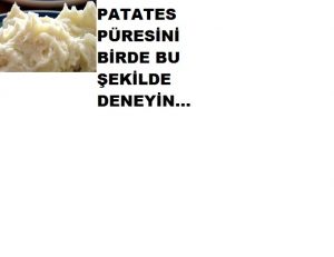 Patates püresini birde bu şekilde yapın