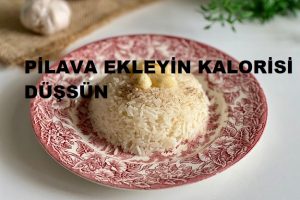 PİLAVA EKLEYİN KALORİSİ DÜŞSÜN