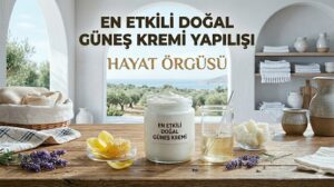 Ev yapımı en etkili doğal güneş kremi tarifi ve malzemeleri