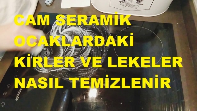 CAM SERAMİK OCAKLARDAKİ KİRLER VE LEKELER NASIL TEMİZLENİR
