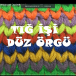 TIĞ İLE DÜZ ÖRGÜ NASIL YAPILIR