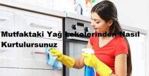Mutfaktaki Yağ Lekelerinden Nasıl Kurtulursunuz