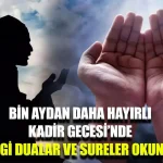 Kadir gecesinde yapılacak ibadet ve dualar