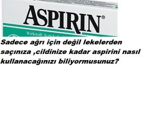 Read more about the article Aspirini ağrı dışında bakın nerelerde kullanabilirsiniz