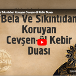 Bela Ve Sıkıntıdan Koruyan Cevşen-ül Kebir Duası