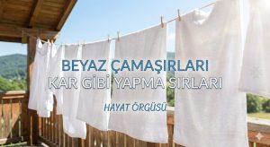 Beyaz çamaşırları kar gibi yapma yöntemleri"