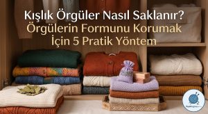 Kışlık örgüler nasıl saklanır? Örgülerin formunu korumak için yöntemler