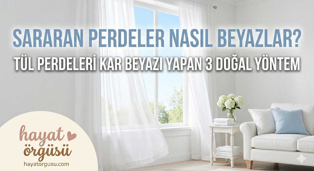 sararan tül perdeler nasıl beyazlatılır kar beyazı perdeler hayat örgüsü