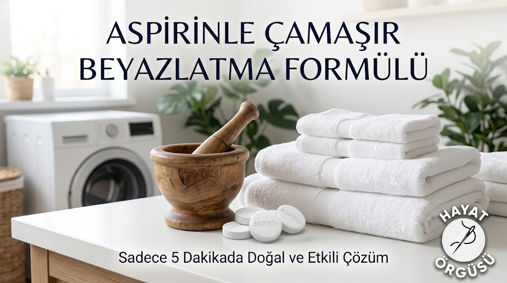 Aspirinle çamaşır beyazlatma yöntemi ve doğal temizlik tarifi