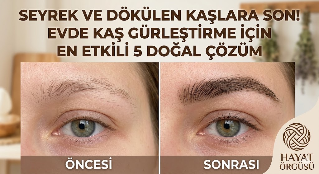 Evde doğal kaş gürleştirme yöntemleri öncesi sonrası sonucu, Hayat Örgüsü.