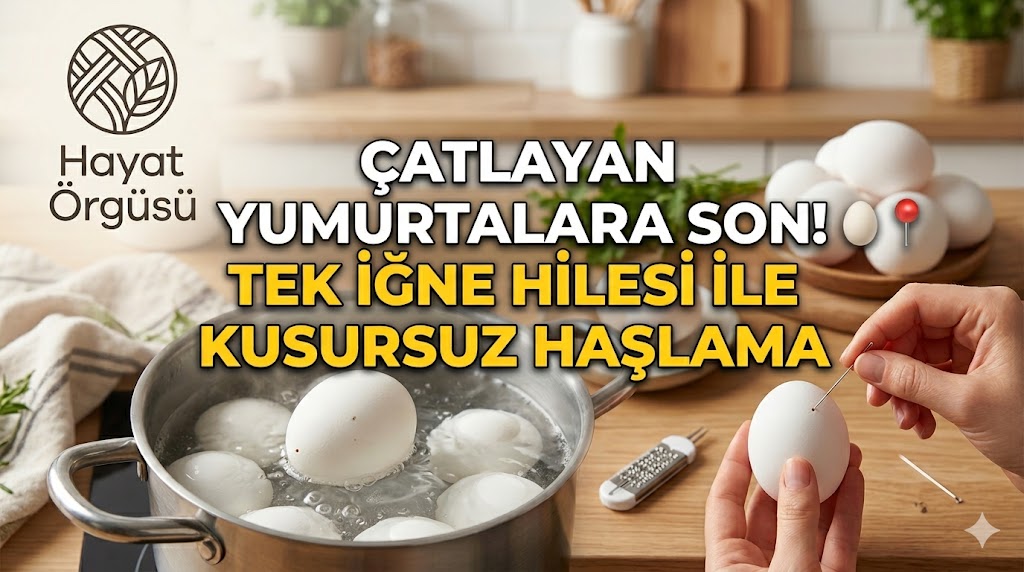 Yumurta haşlarken çatlamayı önleyen iğne yöntemi ve Hayat Örgüsü pratik mutfak çözümü