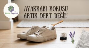 Hayat Örgüsü doğal yöntemle ayakkabı kokusunu giderme