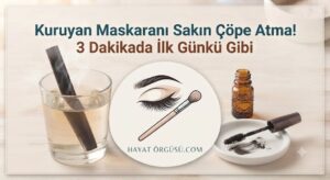 Kuruyan maskarayı canlandırma yöntemi, bitmiş maskarayı kullanma tüyosu, makyaj ürünlerini kurtarma